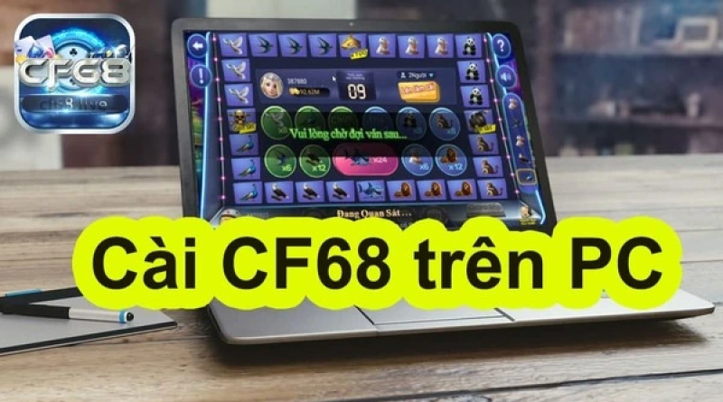 Cách tải CF68 về máy tính/ Android/ iOS nhanh chóng, đơn giản