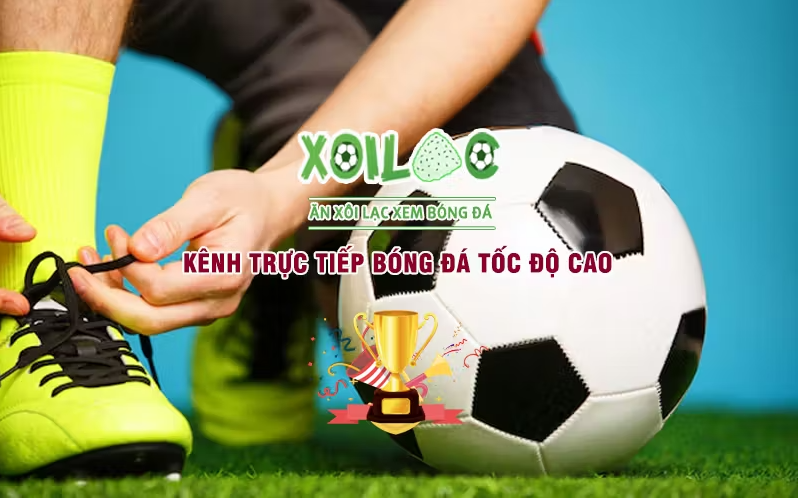 Xoilac TV - Kênh xem bóng đá trực tiếp hàng đầu