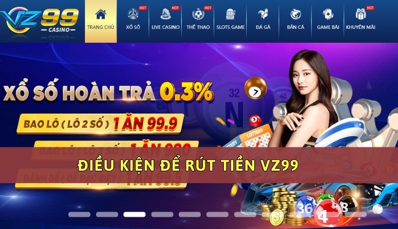 Điều kiện để thực hiện rút tiền Vz99 