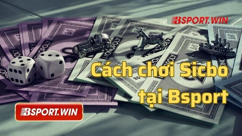 Hướng dẫn chi tiết cách chơi Sicbo tại Bsport