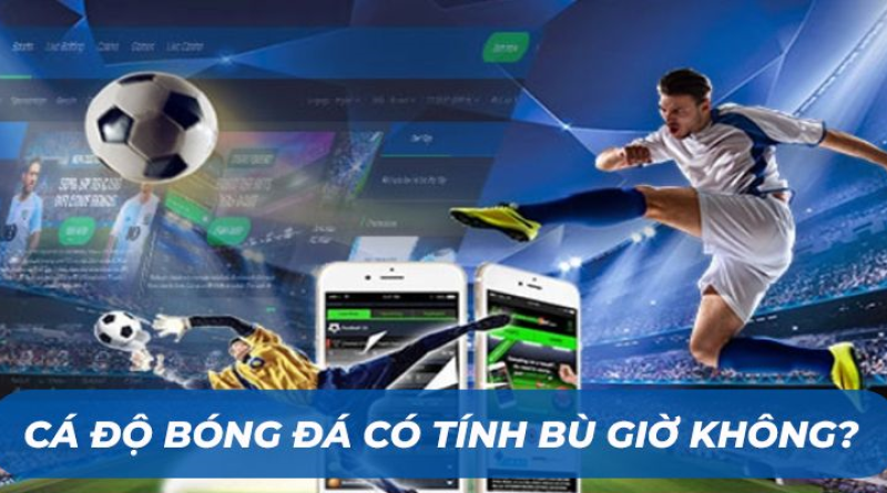 Cá Độ Có Tính Bù Giờ Không? Những Điều Bet Thủ Cần Biết