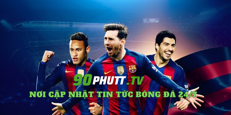 Nơi Cập Nhật Tin Tức Bóng Đá 24/7 tại 90phutt.tv