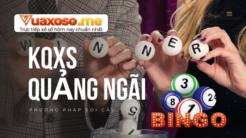 Tổng hợp các phương pháp soi cầu kqxs Quảng Ngãi chính xác