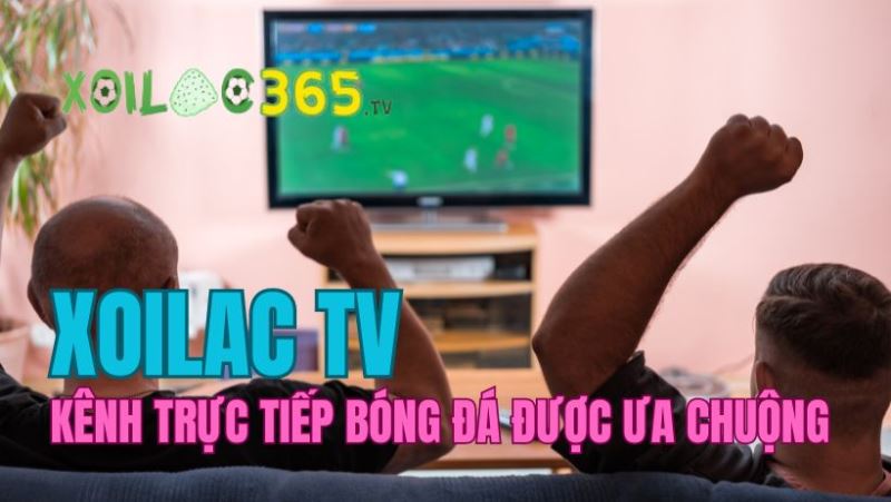 Xoilac365.tv - Điểm đến số 1 xem bóng đá trực tuyến