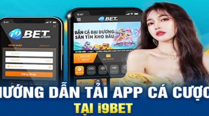 Tải I9BET ? Hướng Dẫn Tải APP I9BET IOS/ANDROID/PC