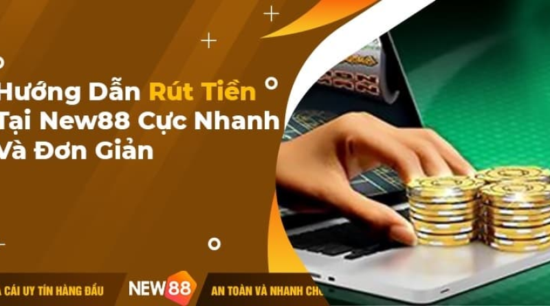 Rút tiền New88 2024 và những lưu ý cược thủ cần biết