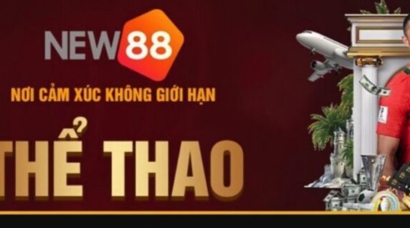 Thể Thao New88 – Nhà Cái Cá Cược Kinh Điển Hàng Đầu Thế Giới