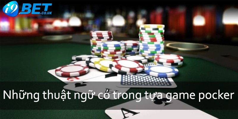 Những thuật ngữ có trong tựa game pocker