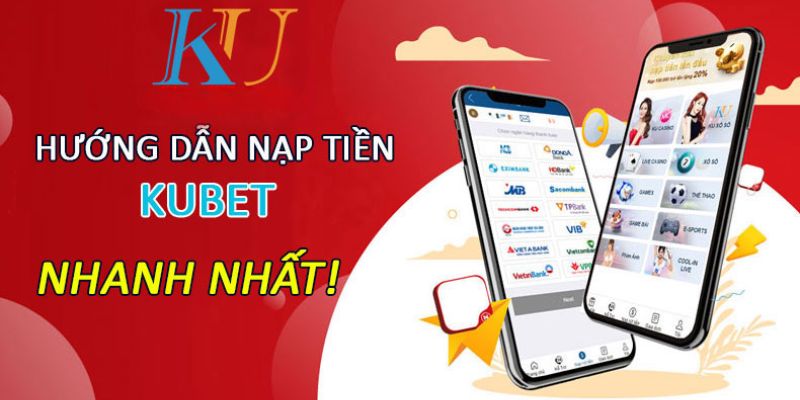 Hướng Dẫn Nạp Tiền KUBET Và Một Số Hình Thức Phổ Biến Hiện Nay