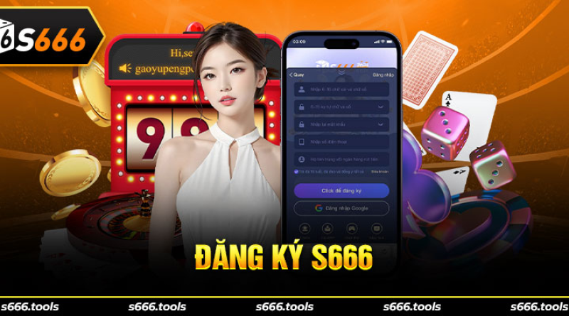 Đăng ký S666 – Hướng dẫn chi tiết tạo tài khoản