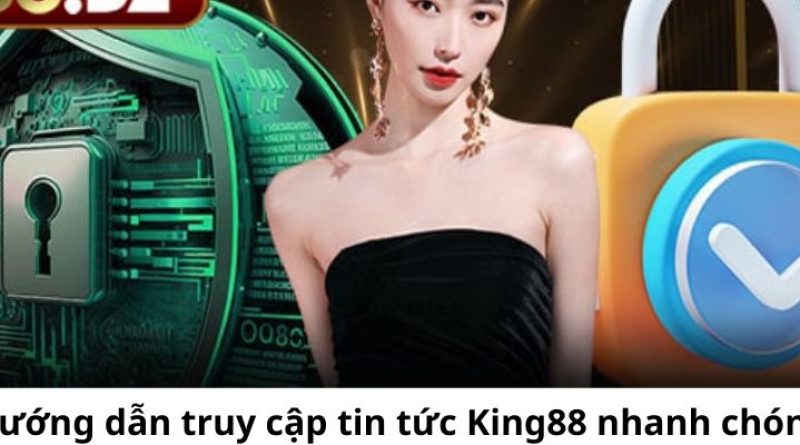 Tin Tức King88 – Nơi Cung Cấp Thông Tin Chuẩn Xác Nhất