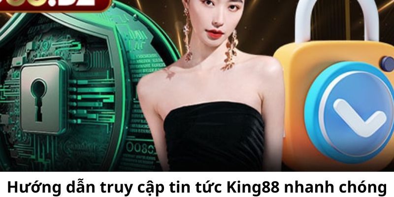 Hướng dẫn truy cập vào mục tin tức King88