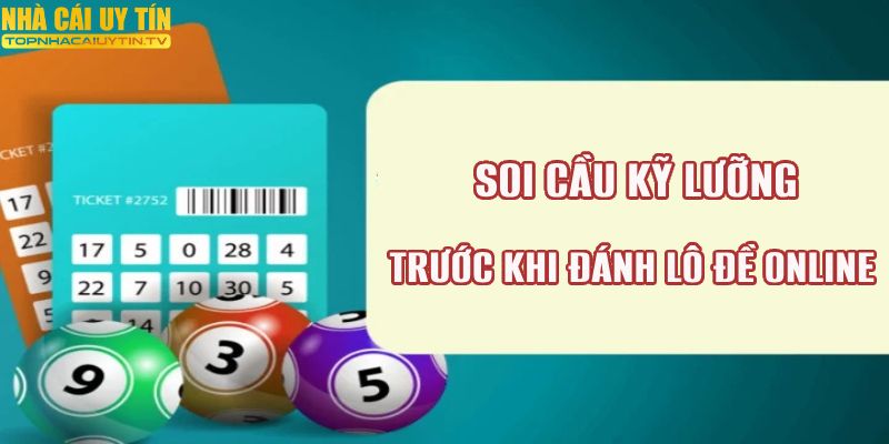 Soi cầu kỹ trước khi chốt lô đề