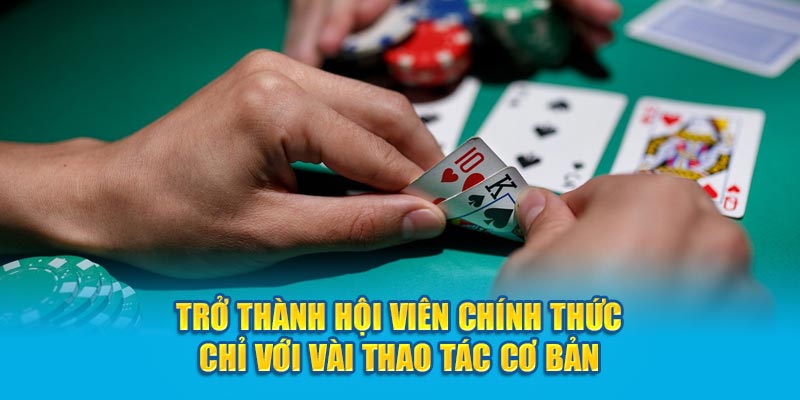 Trở thành hội viên chính thức chỉ với vài thao tác cơ bản