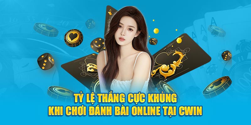 Tỷ lệ thắng cực khủng khi chơi đánh bài online tại Cwin05