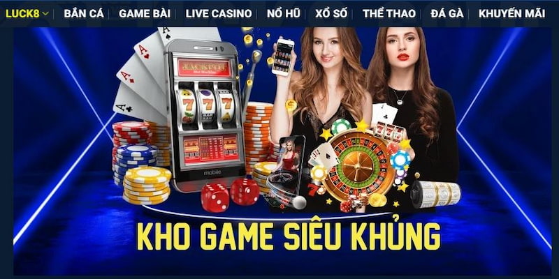 Kho game siêu khủng tại Luck8