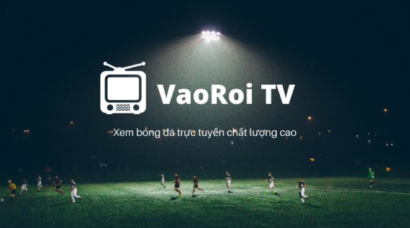 Vaoroi TV – Xem bóng đá trực tiếp Vaoroi.today mới nhất hôm nay