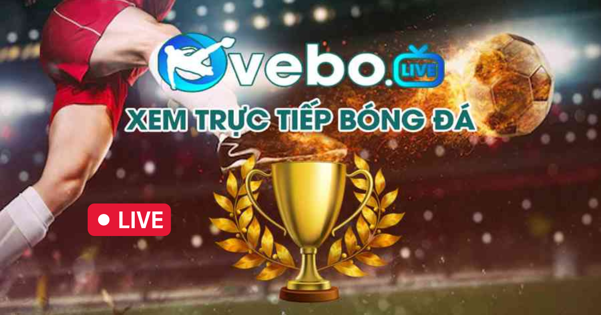 Vebo - Xem bóng đá trực tiếp hằng ngày 