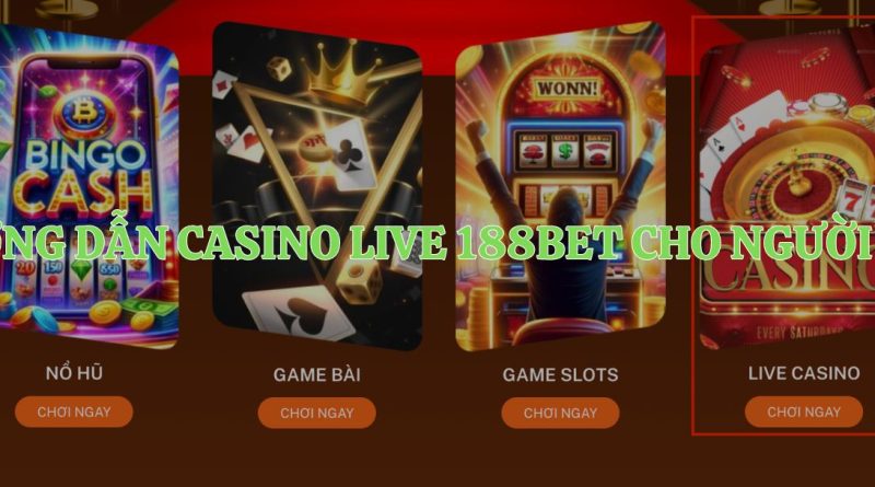 Kinh nghiệm chơi casino live 188Bet Từ Cao Thủ dành cho người mới