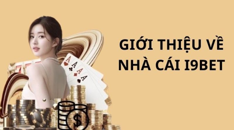 Nhà cái i9bet – Trải nghiệm giải trí hàng đầu châu Á