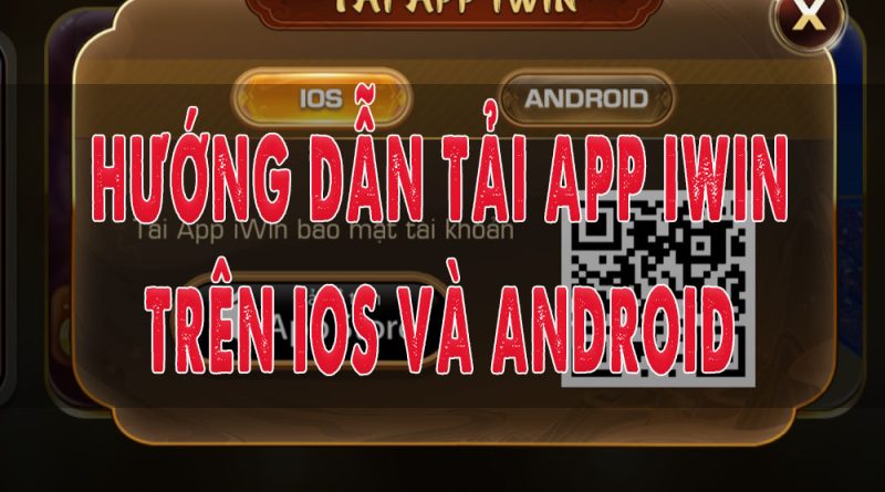 Hướng Dẫn Tải App iWin Trên Android Và iOS – Trải Nghiệm Game Đỉnh Cao