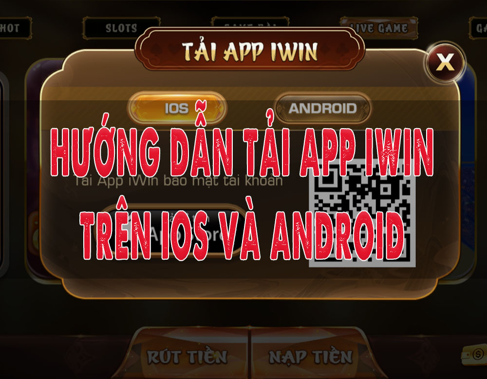 Hướng dẫn cách tải app iWin trên nền tảng iOS và Android