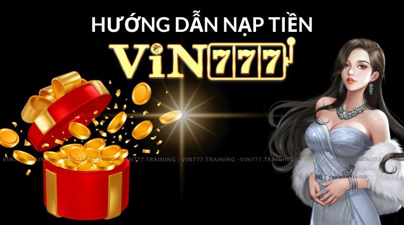 Nạp Tiền Vin777 Siêu Tốc – Khám Phá Các Phương Thức Nạp Dễ Dàng