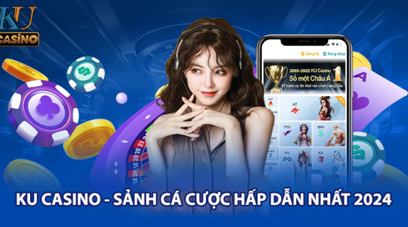 KU Casino – Sảnh Cá Cược Hấp Dẫn Nhất Năm 2024