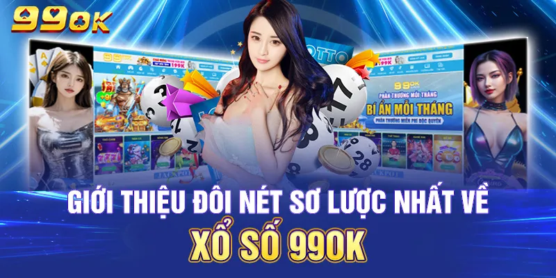 Giới thiệu đôi nét về xổ số 99OK hấp dẫn