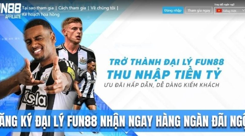 Đăng Ký Đại Lý Fun88 Nhận Ngay Hàng Ngàn Đãi Ngộ Hấp Dẫn