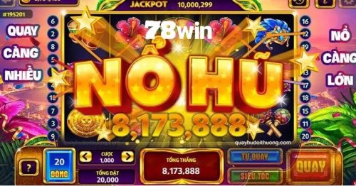 Nổ hũ 78win – Rinh lộc phát tài, đổi đời trong chớp mắt