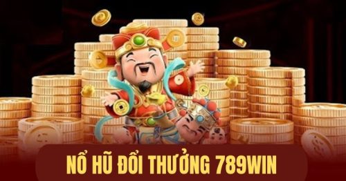 Nổ Hũ 789Win: Jackpot khủng, thưởng liền tay