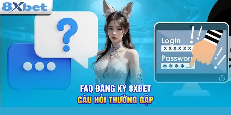 FAQ: Giải đáp câu hỏi về nhà cái 8xbet