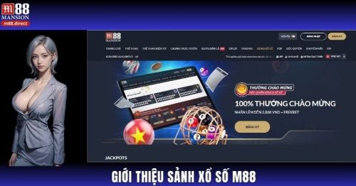 Xổ số M88: Uy tín, an toàn, trúng thưởng liền tay