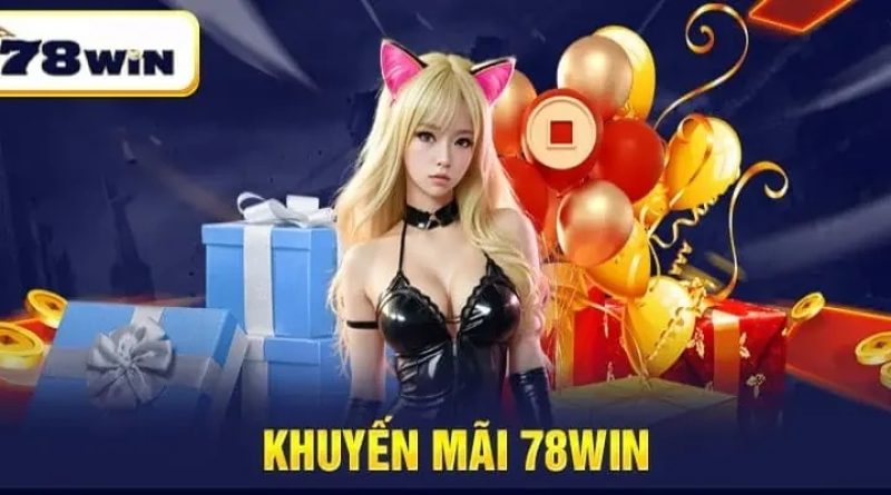 Khuyến mãi 78Win: Ưu đãi khủng, chơi lớn thắng lớn