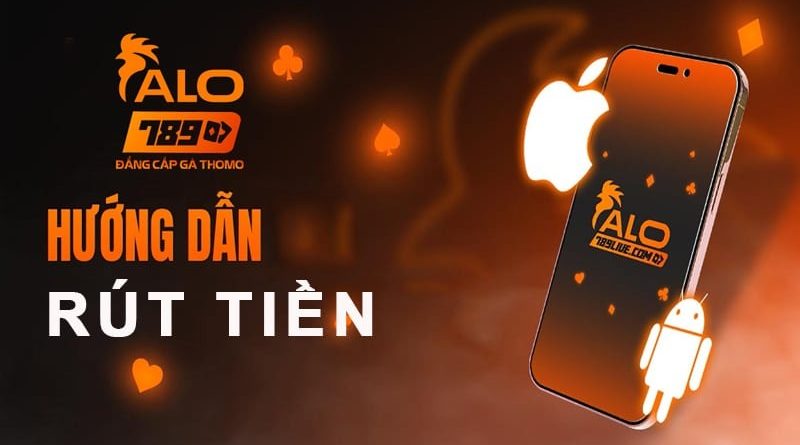 Hướng dẫn rút tiền Alo789 nhanh chóng và an toàn nhất