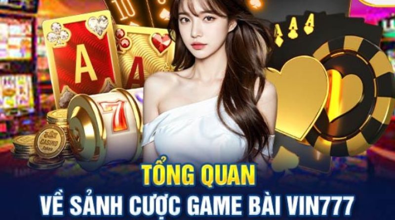 Game bài Vin777 – Thế giới giải trí đỉnh cao dành cho tín đồ đam mê cá cược