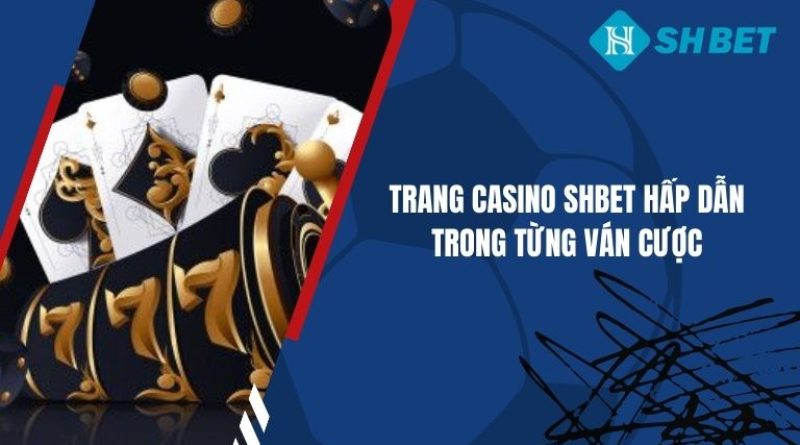Trang Casino Shbet Hấp Dẫn Trong Từng Ván Cược