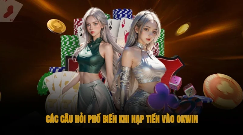 Hướng dẫn nạp tiền Okwin nhanh chóng và an toàn cho người mới