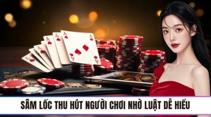 Sâm Lốc – Trải Nghiệm Bài Lá Gay Cấn, Thắng Lớn Mỗi Ngày